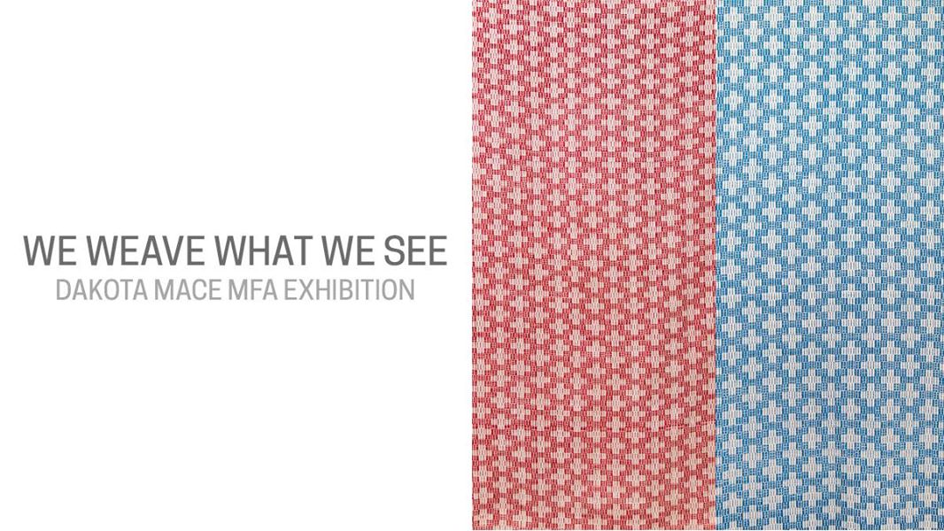 We Weave What We See MFA Exhibition by Dakota Mace