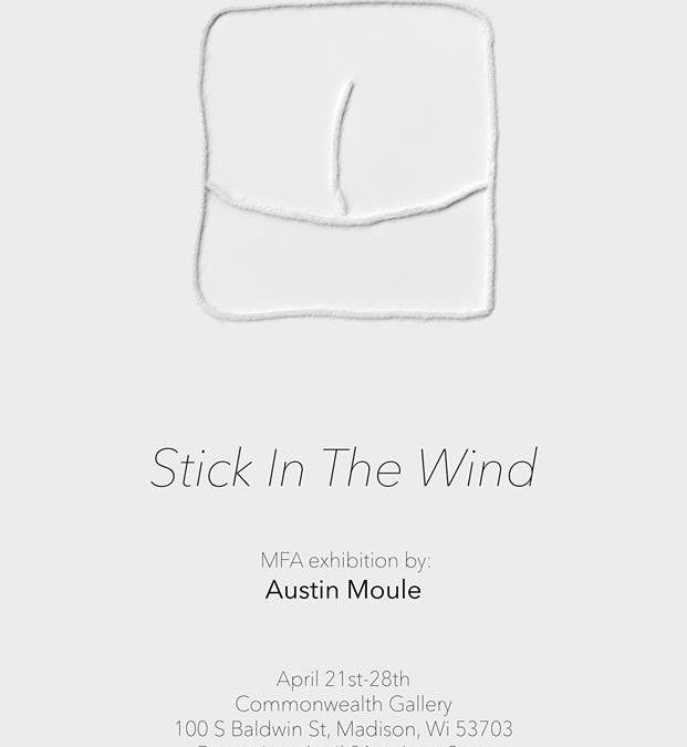 Stick In The Wind - MFA Exhibition by Austin Moule promo