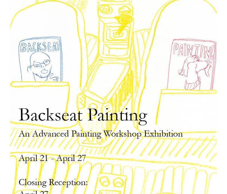 Backseat Painting: An Advanced Painting Workshop Exhibition