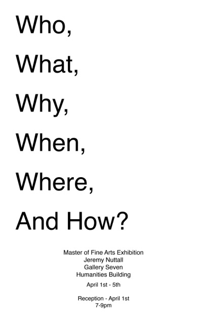 Who, What, Why, When, Where, And How? MFA exhibition by Jeremy Nuttall promo