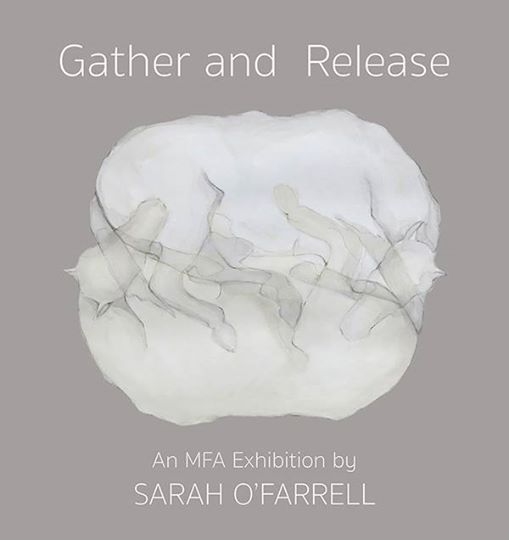 Gather and Release: An MFA Exhibition by Sarah O'Farrell promo
