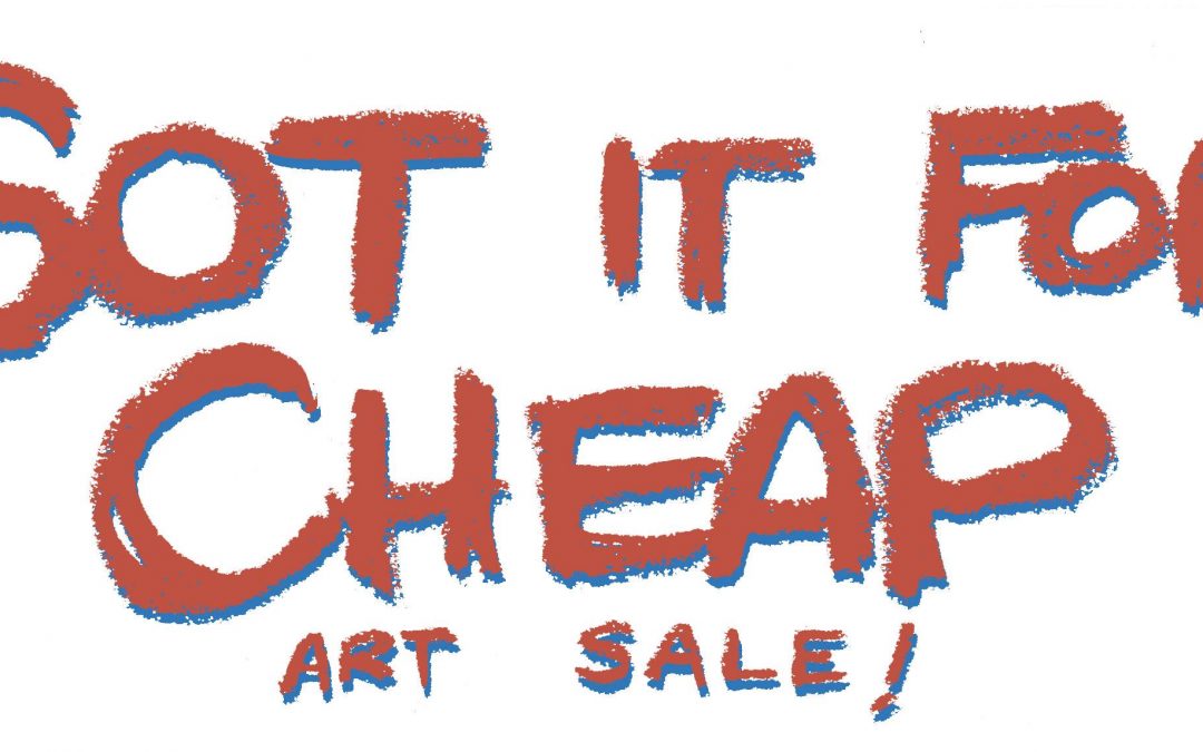 Got It For Cheap Art Sale!