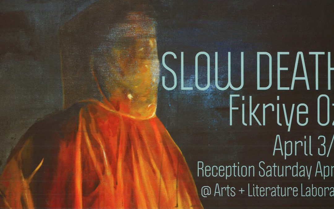 Slow Death: Recent Works and MFA Show by Fikriye Oz April 3 - 21