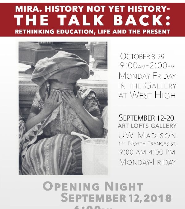 Mira. History Not Yet History: The Talk Back September 12 - 20 UW Art Lofts Gallery