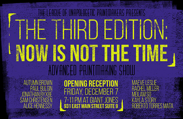Poster for The Third Edition: Now is Not the Time Advanced Printmaking Show