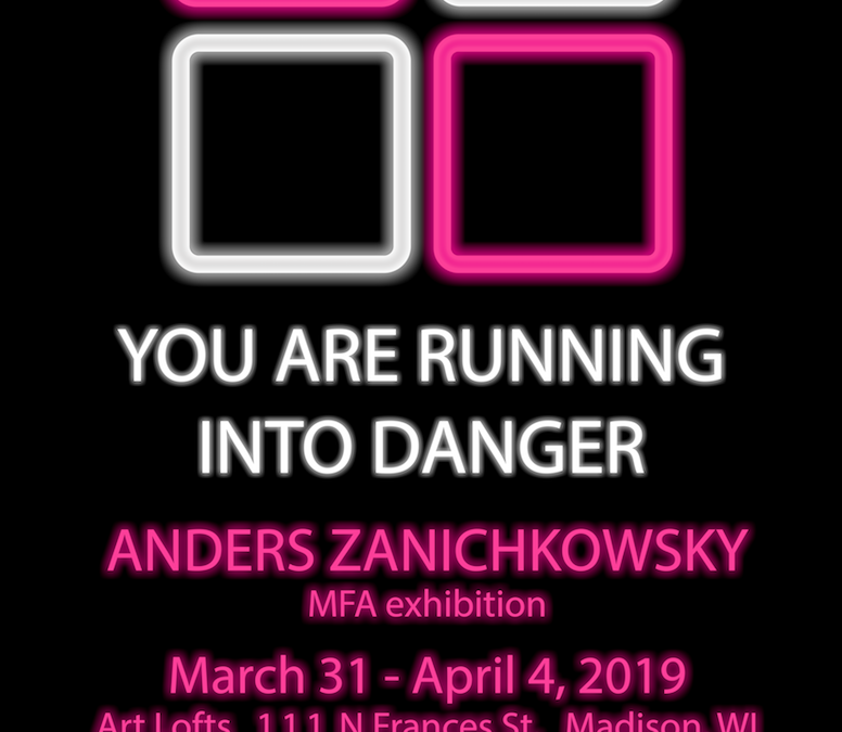 Poster for You are Running Into Danger MFA exhibit by Anders Zanichkowsky
