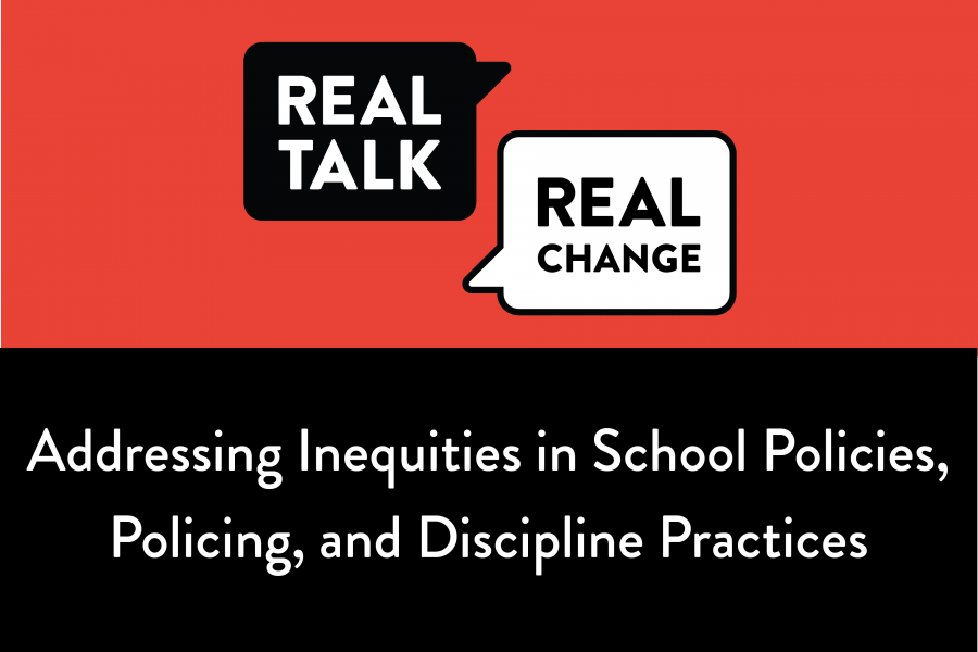 Black and white Real Talk For Real Change logo and a black banner with white text Addressing Inequities in School Policies, Policing, and Discipline Practices
