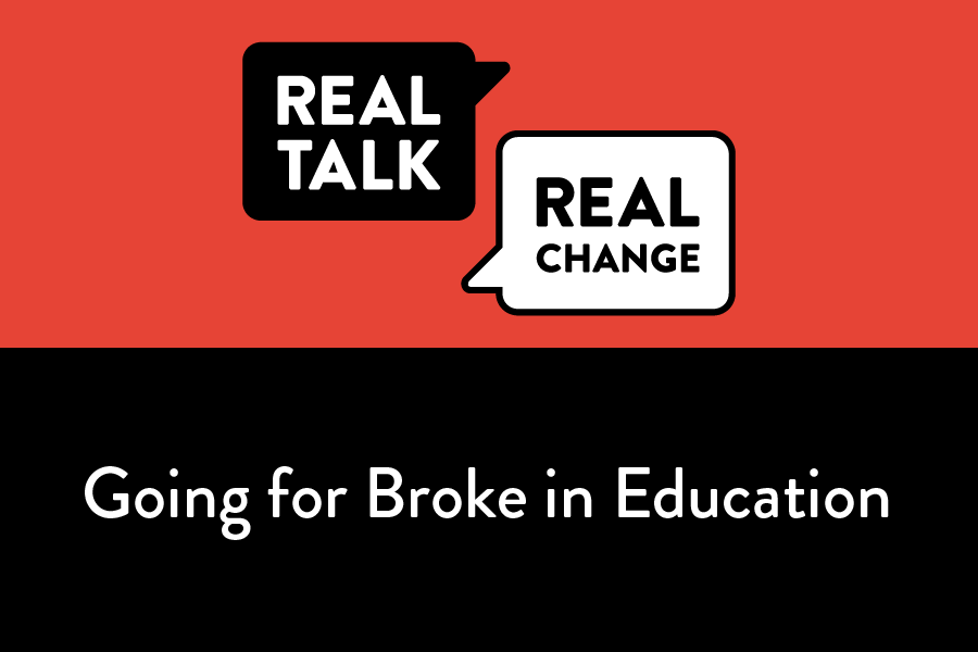 RTRC #8 Going for Broke in Education