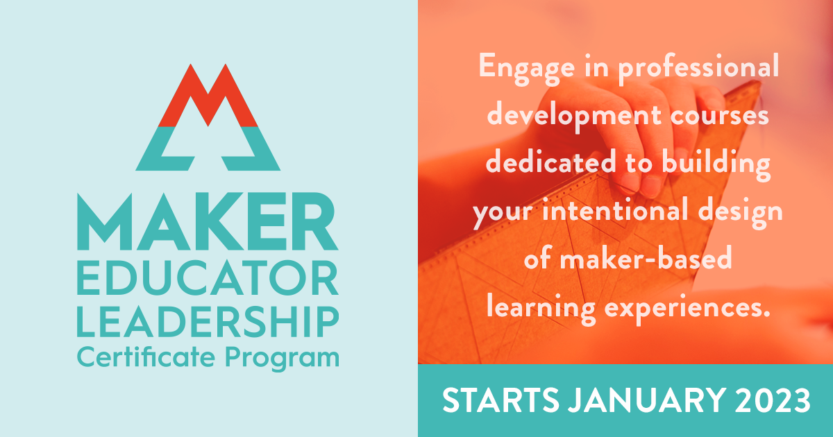 Maker Educator Leadership Certificate Program - Professional Learning ...