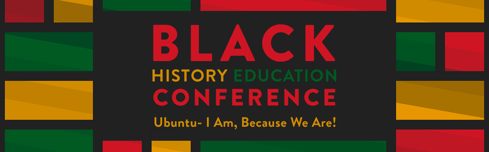 Red, green, and yellow square patterned graphic with the phrase Black History Education Conference, Ubuntu–I am, because we are.