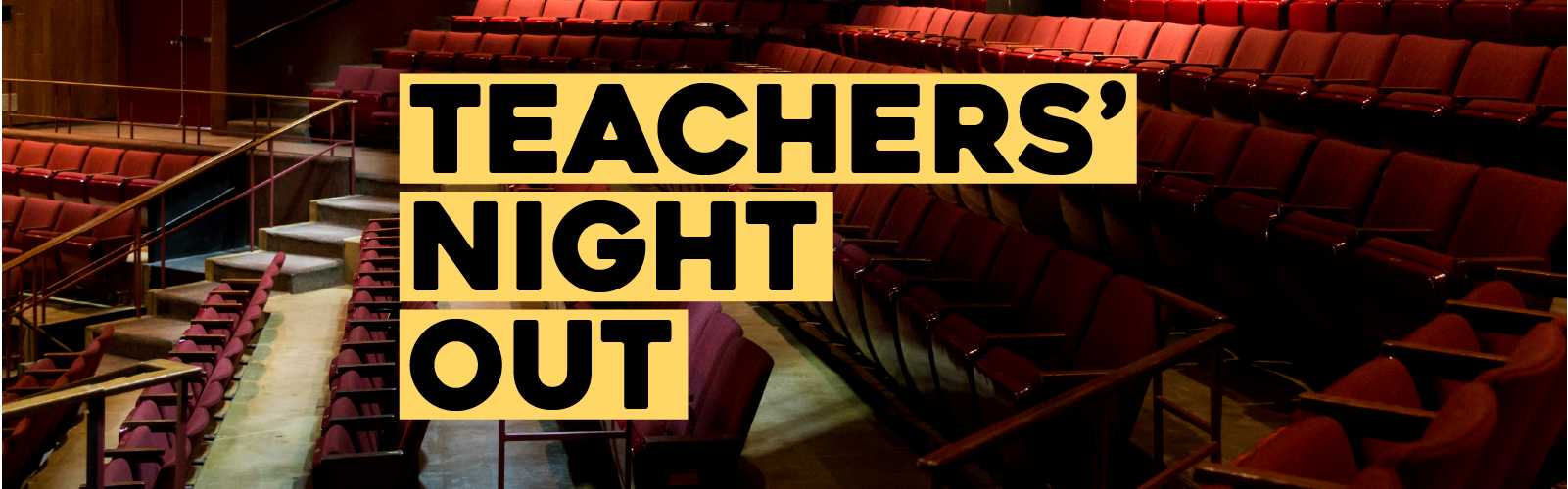 "Teachers's Night Out" in black text with yellow highlighting over an image of the inside of a theater.